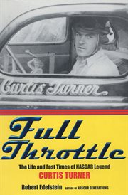 Full Throttle : The Life and Fast Times of NASCAR Legend Curtis Turner cover image cdn