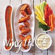 Wing It! : Flavorful Chicken Wings, Sauces, and Sides cover image cdn