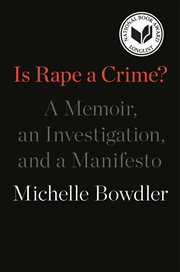 Is Rape a Crime? : A Memoir, an Investigation, and a Manifesto cover image cdn