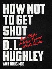 How Not to Get Shot : And Other Advice From White People cover image cdn
