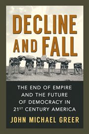 Decline and Fall : The End of Empire and the Future of Democracy in 21st Century America cover image cdn