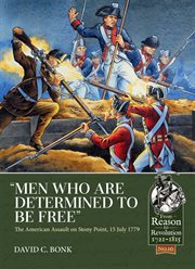 Men Who Are Determined to Be Free : The American Assault on Stony Point, 15 July 1779 cover image cdn