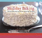 Holiday Baking : New and Traditional Recipes for Wintertime Holidays cover image cdn