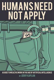 Humans Need Not Apply : A Guide to Wealth & Work in the Age of Artificial Intelligence cover image cdn