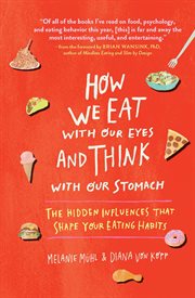 How We Eat With Our Eyes and Think With Our Stomach : The Hidden Influences That Shape Your Eating Habits cover image cdn