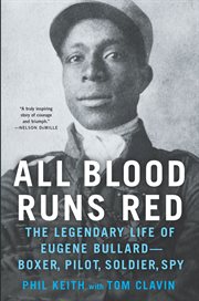 All Blood Runs Red : The Legendary Life of Eugene Bullard-Boxer, Pilot, Soldier, Spy cover image cdn