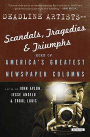 Deadline Artists-Scandals, Tragedies & Triumphs : More of America's Greatest Newspaper Columns cover image cdn