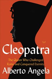 Cleopatra : The Queen Who Challenged Rome and Conquered Eternity cover image cdn