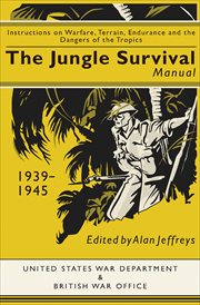 The Jungle Survival Manual, 1939-1945 : Instructions on Warfare, Terrain, Endurance and the Dangers of the Tropics cover image cdn