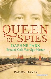 Queen of Spies : Daphne Park, Britain's Cold War Spy Master cover image cdn
