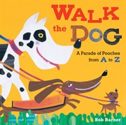 Walk the Dog : A Parade of Pooches From a to Z cover image cdn
