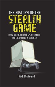 The History of the Stealth Game : From Metal Gear to Splinter Cell and Everything in Between cover image cdn