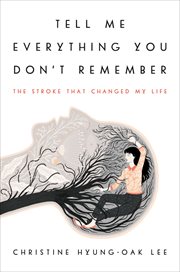 Tell Me Everything You Don't Remember : The Stroke That Changed My Life cover image cdn