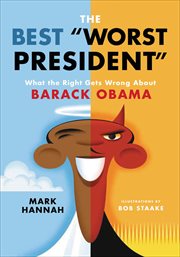 The Best "Worst President" : What the Right Gets Wrong About Barack Obama cover image cdn