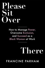 Please Sit Over There : How To Manage Power, Overcome Exclusion, And Succeed As A Black Woman At Work cover image cdn