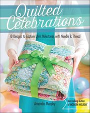 Quilted Celebrations : 18 Designs to Capture Life's Milestones With Needle & Thread cover image cdn