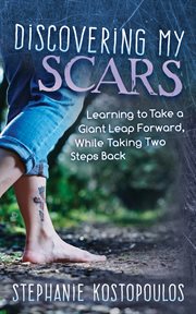 Discovering My Scars : Learning to Take a Giant Leap Forward, While Taking Two Steps Back cover image cdn