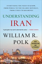Understanding Iran : Everything You Need to Know, from Persia to the Islamic Republic, from Cyrus to Khamenei cover image cdn