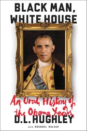 Black Man, White House : An Oral History of the Obama Years cover image cdn
