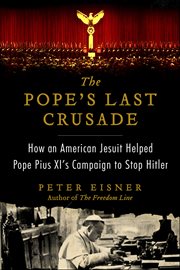 The Pope's Last Crusade : How an American Jesuit Helped Pope Pius XI's Campaign to Stop Hitler cover image cdn