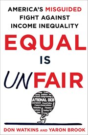 Equal Is Unfair : America's Misguided Fight Against Income Inequality cover image cdn