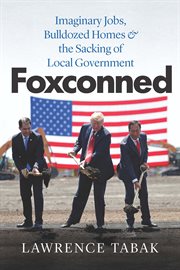 Foxconned : Imaginary Jobs, Bulldozed Homes, & the Sacking of Local Government cover image cdn