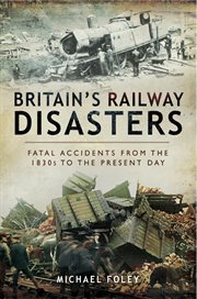 Britain's Railway Disasters : Fatal Accidents from the 1830s to the Present Day cover image cdn