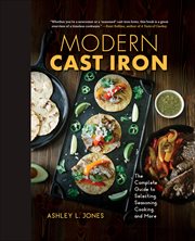 Modern Cast Iron : The Complete Guide to Selecting, Seasoning, Cooking, and More cover image cdn