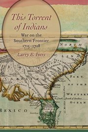 This Torrent of Indians : War on the Southern Frontier, 1715–1728 cover image cdn