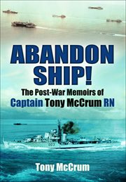 Abandon Ship! : The Post-War Memoirs of Captain Tony McCrum RN cover image cdn