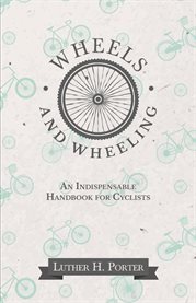 Wheels and Wheeling : An Indispensable Handbook for Cyclists cover image cdn