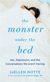 The Monster Under the Bed : Sex, Depression, And The Conversations We Aren't Having cover image cdn