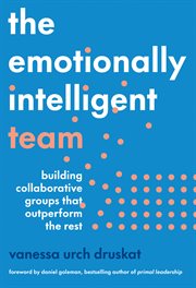 The Emotionally Intelligent Team : Building Collaborative Groups That Outperform The Rest cover image cdn