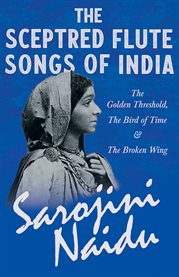 The Sceptred Flute Songs of India - the Golden Threshold, the Bird of Time & the Broken Wing cover image cdn