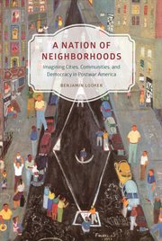 A Nation of Neighborhoods : Imagining Cities, Communities, and Democracy in Postwar America cover image cdn