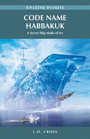 Code Name Habbakuk : A Secret Ship Made Of Ice cover image cdn