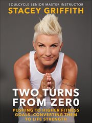 Two Turns From Zero : Pushing to Higher Fitness Goals-Converting Them to Life Strength cover image cdn