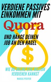 Verdiene passives Einkommen mit Quora und hänge deinen Job an den Nagel : Wie Du Online Eine Million Verdienen Kannst cover image cdn