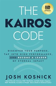 The Kairos Code : Discover Your Purpose, Tap Into High Performance, And Become A Leader Of Eternal Impact cover image cdn