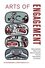 Arts of Engagement : Taking Aesthetic Action In and Beyond the Truth and Reconciliation Commission of Canada cover image cdn