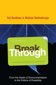 Break Through : Why We Can't Leave Saving the Planet to Environmentalists cover image cdn