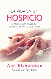 La Vida en un Hospicio : Reflexiones sobre el cuidado al final de la vida cover image cdn