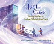 Just in Case : Saving Seeds In The Svalbard Global Seed Vault cover image cdn
