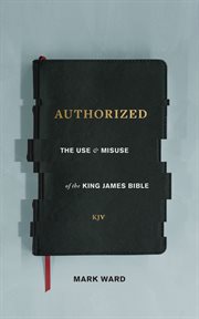 Authorized : The Use And Misuse Of The King James Bible cover image cdn
