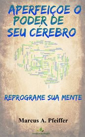 Aperfeiçoe O Poder De Seu Cérebro: Reprograme sua mente cover image cdn