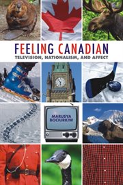 Feeling Canadian : Television, Nationalism, and Affect cover image cdn