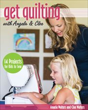 Get Quilting With Angela & Cloe : 14 Projects for Kids to Sew cover image cdn