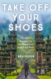Take off Your Shoes : One Man's Journey from the Boardroom to Bali and Back cover image cdn