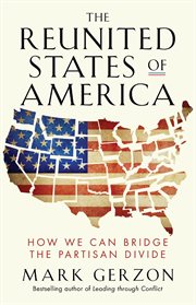 The Reunited States of America : How We Can Bridge the Partisan Divide cover image cdn