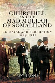 Churchill and the Mad Mullah of Somaliland : Betrayal and Redemption 1899–1921 cover image cdn